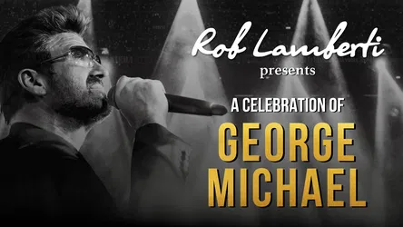 Rob Lamberti presents: A Celebration of George Michael