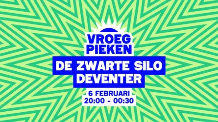 Vroeg Pieken - Deventer // 6 februari // Zwarte Silo // 18+